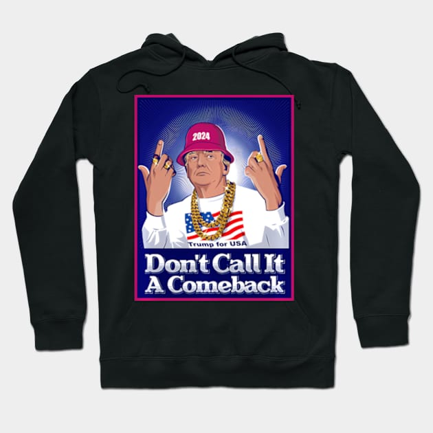 Donald Trump 2024 Don'T Call It A Comeback Usa President Hoodie by lam-san-dan